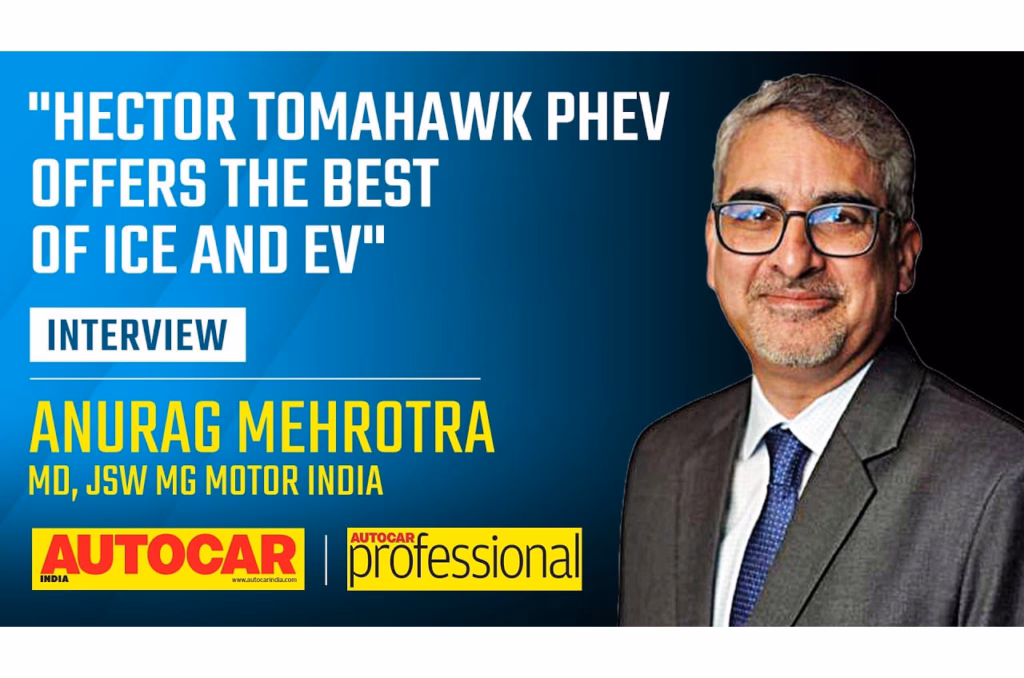Anurag Mehrotra on MG Hector Tomahawk PHEV, EV tech and more